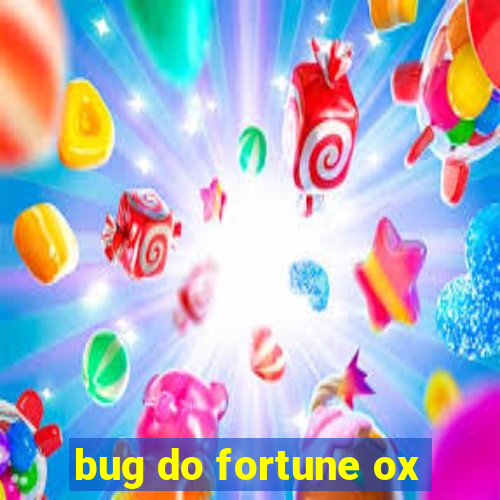 bug do fortune ox